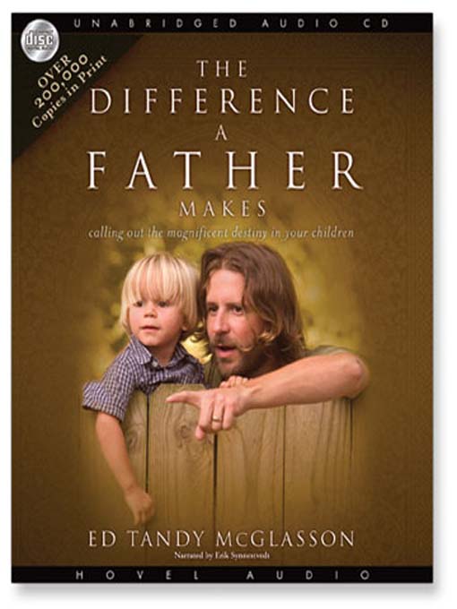 The Difference a Father Makes: Calling Out the Magnificent Destiny in Your Children